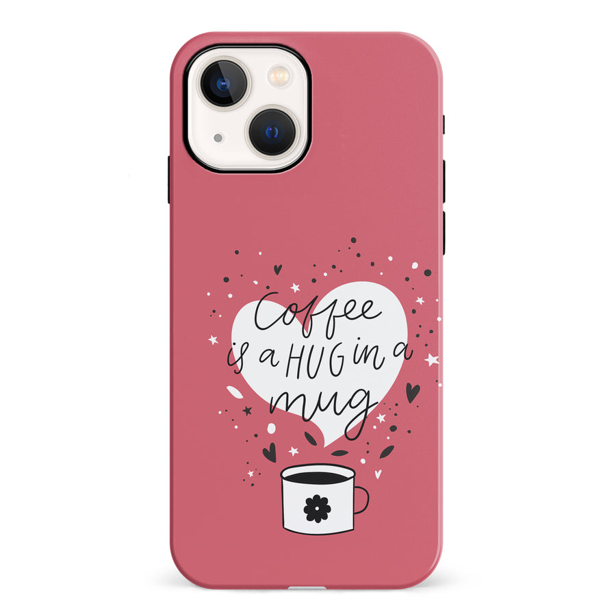 iPhone 13 Coffee is a Hug in a Mug Phone Case in Rose