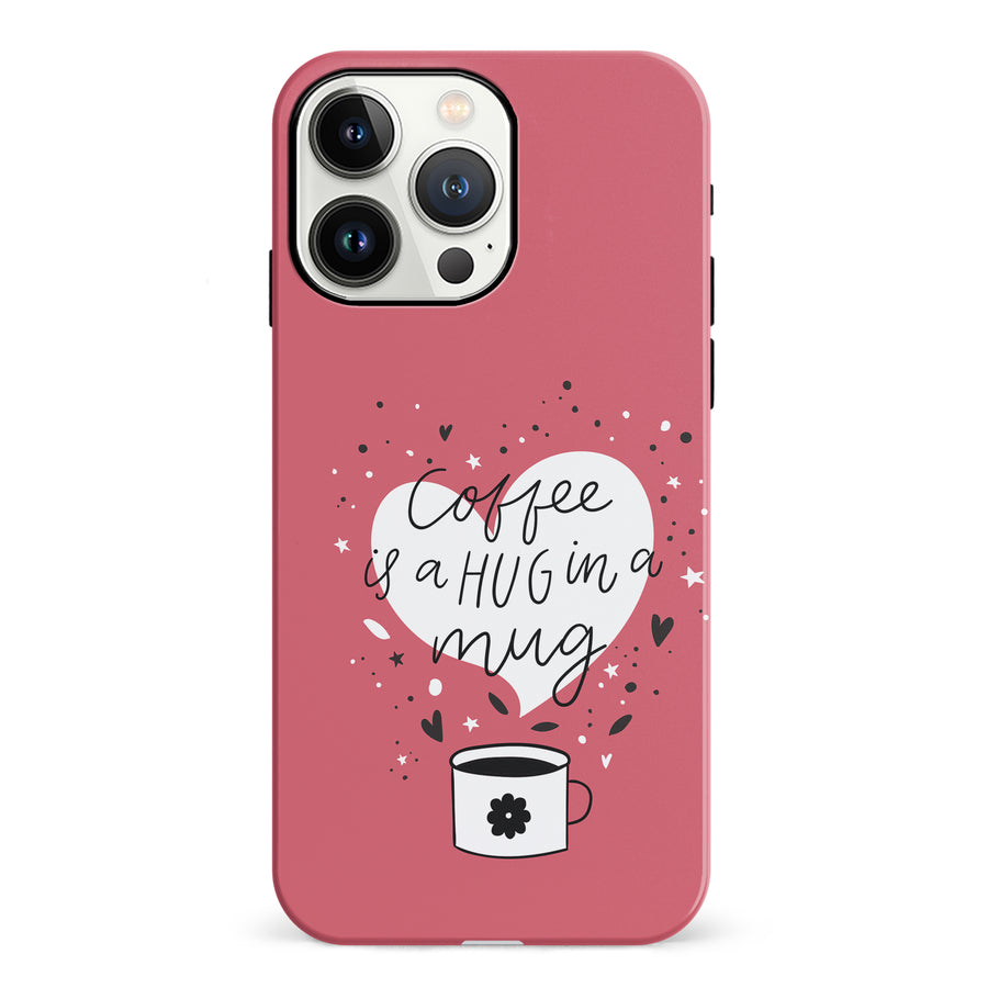iPhone 13 Pro Coffee is a Hug in a Mug Phone Case in Rose