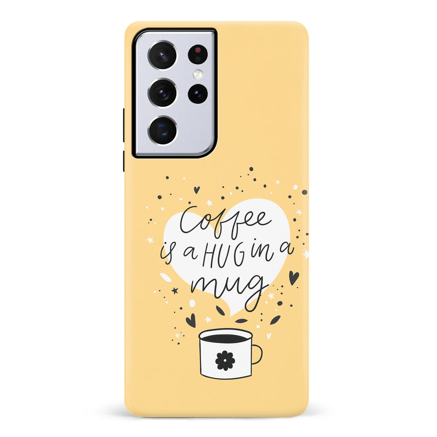 Samsung Galaxy S21 Ultra Coffee is a Hug in a Mug Phone Case in Yellow